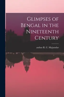 Einblicke in das Bengalen des neunzehnten Jahrhunderts - Glimpses of Bengal in the Nineteenth Century