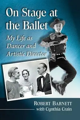 Auf der Bühne des Balletts: Mein Leben als Tänzer und künstlerischer Leiter - On Stage at the Ballet: My Life as Dancer and Artistic Director