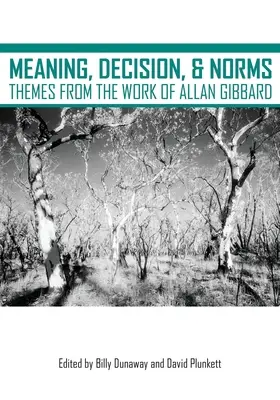 Bedeutung, Entscheidung und Normen: Themen aus dem Werk von Allan Gibbard - Meaning, Decision, and Norms: Themes from the Work of Allan Gibbard