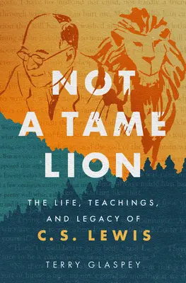 Kein zahmer Löwe: Das Leben, die Lehren und das Vermächtnis von C.S. Lewis - Not a Tame Lion: The Life, Teachings, and Legacy of C.S. Lewis