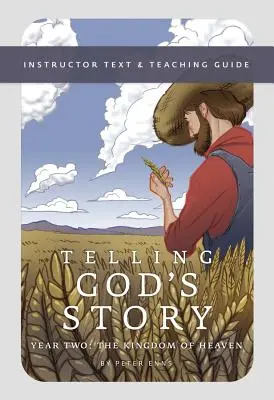Telling God's Story, Year Two: Das Himmelreich: Instructor Text & Teaching Guide - Telling God's Story, Year Two: The Kingdom of Heaven: Instructor Text & Teaching Guide