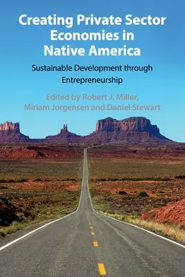 Aufbau einer Privatwirtschaft in den amerikanischen Ureinwohnern: Nachhaltige Entwicklung durch Unternehmertum - Creating Private Sector Economies in Native America: Sustainable Development Through Entrepreneurship