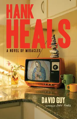 Hank heilt: Ein Roman der Wunder - Hank Heals: A Novel of Miracles