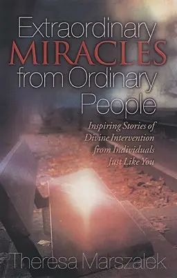 Außergewöhnliche Wunder im Leben gewöhnlicher Menschen: Inspirierende Geschichten über göttliches Eingreifen - Extraordinary Miracles in the Lives of Ordinary People: Inspiring Stories of Divine Intervention