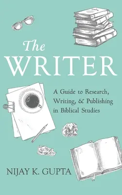 Der Schriftsteller: Ein Leitfaden für das Forschen, Schreiben und Publizieren in der Bibelwissenschaft - The Writer: A Guide to Research, Writing, and Publishing in Biblical Studies