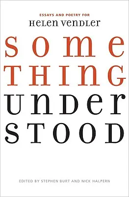 Etwas Verstandenes: Essays und Gedichte für Helen Vendler - Something Understood: Essays and Poetry for Helen Vendler