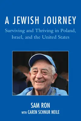 Eine jüdische Reise: Überleben und Gedeihen in Polen, Israel und den Vereinigten Staaten - A Jewish Journey: Surviving and Thriving in Poland, Israel, and the United States