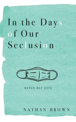 In den Tagen unserer Abgeschiedenheit: März - Mai 2020 - In the Days of Our Seclusion: March - May 2020