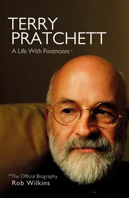 Terry Pratchett: Ein Leben mit Fußnoten: Die offizielle Biographie - Terry Pratchett: A Life with Footnotes: The Official Biography