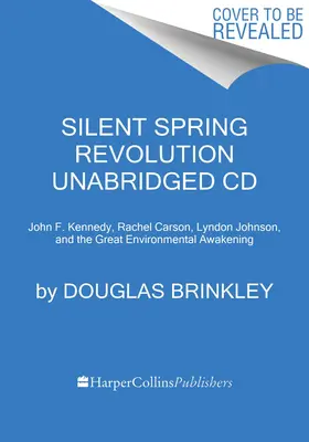 Die Revolution des Stummen Frühlings CD: John F. Kennedy, Rachel Carson, Lyndon Johnson, Richard Nixon und das große ökologische Erwachen - Silent Spring Revolution CD: John F. Kennedy, Rachel Carson, Lyndon Johnson, Richard Nixon, and the Great Environmental Awakening