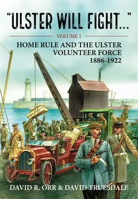 Ulster Will Fight: Band 1 - Home Rule und die Ulster Volunteer Force 1886-1922 - Ulster Will Fight: Volume 1 - Home Rule and the Ulster Volunteer Force 1886-1922