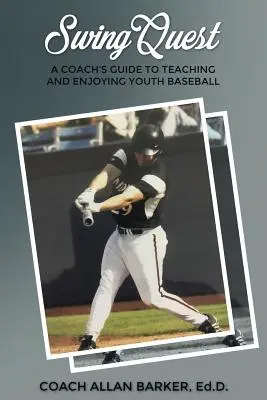 SwingQuest: Ein Leitfaden für Trainer zum Unterrichten und Genießen von Jugend-Baseball - SwingQuest: A Coach's Guide to Teaching and Enjoying Youth Baseball