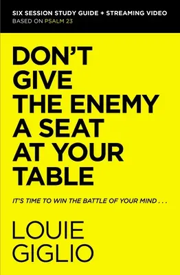 Gib dem Feind keinen Platz an deinem Tisch Bibelstudienführer plus Streaming Video: Es ist an der Zeit, die Schlacht um deinen Verstand zu gewinnen - Don't Give the Enemy a Seat at Your Table Bible Study Guide Plus Streaming Video: It's Time to Win the Battle of Your Mind