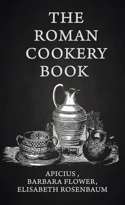 Das römische Kochbuch Hardcover - The Roman Cookery Book Hardcover