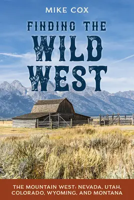 Auf der Suche nach dem Wilden Westen: Der Gebirgswesten: Nevada, Utah, Colorado, Wyoming und Montana - Finding the Wild West: The Mountain West: Nevada, Utah, Colorado, Wyoming, and Montana