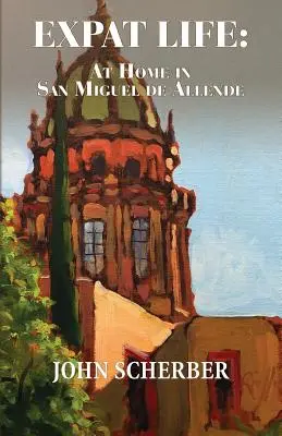 Expat-Leben: Zu Hause in San Miguel de Allende - Expat Life: At Home in San Miguel de Allende