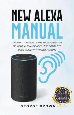 Neues Alexa-Handbuch Tutorial zum Freischalten des wahren Potenzials Ihrer Alexa-Geräte. Das vollständige Benutzerhandbuch mit Anleitungen - New Alexa Manual Tutorial to Unlock The True Potential of Your Alexa Devices. The Complete User Guide with Instructions