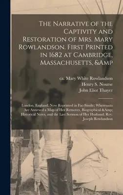 Die Erzählung von der Gefangenschaft und Wiederherstellung von Mrs. Mary Rowlandson. Erstmals gedruckt 1682 in Cambridge, Massachusetts, und London, England. Jetzt Repr - The Narrative of the Captivity and Restoration of Mrs. Mary Rowlandson. First Printed in 1682 at Cambridge, Massachusetts, & London, England. Now Repr