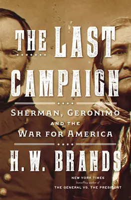 Der letzte Feldzug: Sherman, Geronimo und der Krieg um Amerika - The Last Campaign: Sherman, Geronimo and the War for America