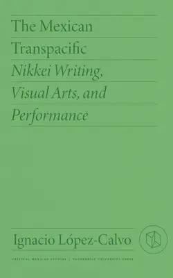 Der mexikanische Transpazifik: Nikkei-Schriftstellerei, visuelle Kunst und Performance - The Mexican Transpacific: Nikkei Writing, Visual Arts, and Performance