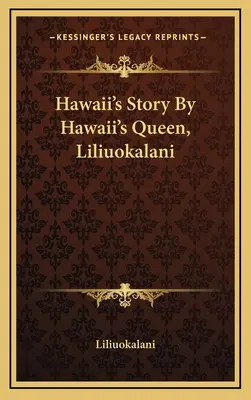 Hawaiis Geschichte von der Königin von Hawaii, Liliuokalani - Hawaii's Story By Hawaii's Queen, Liliuokalani