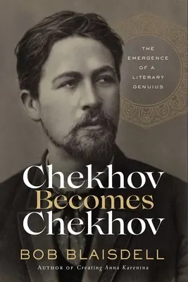 Tschechow wird zu Tschechow: Die Entstehung eines literarischen Genies - Chekhov Becomes Chekhov: The Emergence of a Literary Genius