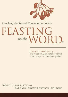 Das Fest des Wortes: Jahr A, Band 3: Pfingsten und die Zeit nach Pfingsten 1 (Proprium 3-16) - Feasting on the Word: Year A, Volume 3: Pentecost and Season After Pentecost 1 (Propers 3-16)