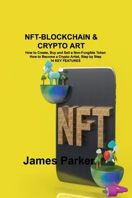 Nft-Blockchain & Krypto-Kunst: Wie man einen nicht-fungiblen Token erstellt, kauft und verkauft Wie man ein Krypto-Künstler wird, Schritt für Schritt 14 KEY FEATURES - Nft-Blockchain & Crypto Art: How to Create, Buy and Sell a Non-Fungible Token How to Become a Crypto Artist, Step by Step 14 KEY FEATURES