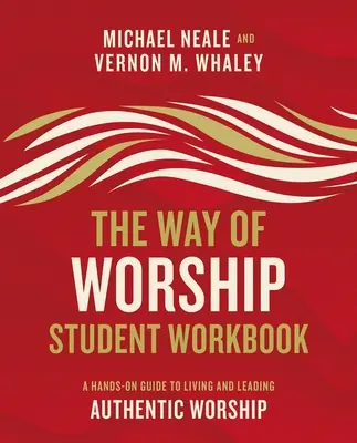 Der Weg der Anbetung - Arbeitsbuch für Studenten: Ein praktischer Leitfaden zum Leben und Leiten authentischer Anbetung - The Way of Worship Student Workbook: A Hands-On Guide to Living and Leading Authentic Worship