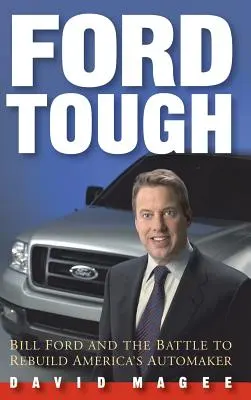 Ford Tough: Bill Ford und der Kampf um den Wiederaufbau von Amerikas Automobilhersteller - Ford Tough: Bill Ford and the Battle to Rebuild America's Automaker