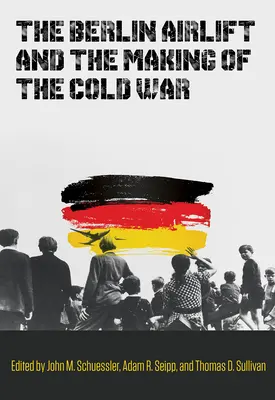 Die Berliner Luftbrücke und die Entstehung des Kalten Krieges: Band 173 - The Berlin Airlift and the Making of the Cold War: Volume 173