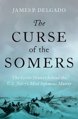 Der Fluch der Somers: Die geheime Geschichte hinter der berüchtigtsten Meuterei der US-Marine - The Curse of the Somers: The Secret History Behind the U.S. Navy's Most Infamous Mutiny