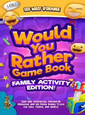 Would You Rather Game Book Family Activity Edition: 200 alberne Szenarien, verrückte Dilemmas und 50 lustige Bonus-Trivia für Kinder, Jugendliche und Erwachsene! - Would You Rather Game Book Family Activity Edition!: 200 Silly Scenarios, Demented Dilemmas and 50 Funny Bonus Trivia for Kids, Teens, and Adults!