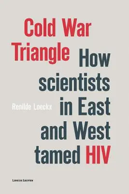 Dreieck des Kalten Krieges: Wie Wissenschaftler in Ost und West HIV zähmten - Cold War Triangle: How Scientists in East and West Tamed HIV