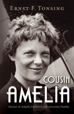 Cousine Amelia: Geschichten von Amelia Earharts abenteuerlicher Familie - Cousin Amelia: Stories of Amelia Earhart's Adventurous Family