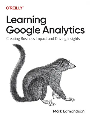 Google Analytics lernen: Geschäftsauswirkungen schaffen und Einblicke gewinnen - Learning Google Analytics: Creating Business Impact and Driving Insights