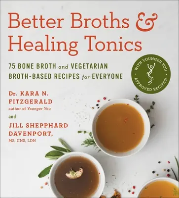 Bessere Brühen & heilende Tonika: 75 Knochenbrühe- und vegetarische Brühe-Rezepte für jedermann - Better Broths & Healing Tonics: 75 Bone Broth and Vegetarian Broth-Based Recipes for Everyone