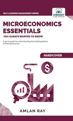 Grundlagen der Mikroökonomie, die Sie schon immer wissen wollten - Microeconomics Essentials You Always Wanted To Know