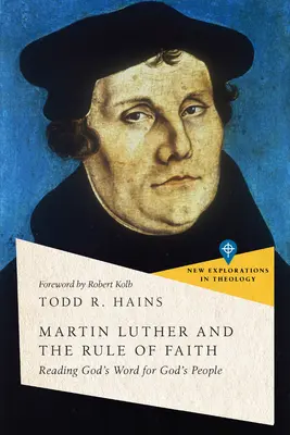 Martin Luther und die Regel des Glaubens: Gottes Wort für Gottes Volk lesen - Martin Luther and the Rule of Faith: Reading God's Word for God's People