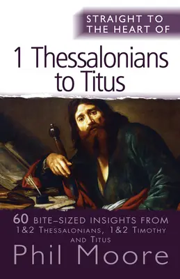 Mitten ins Herz von I. Thessalonicher bis Titus: 60 mundgerechte Einblicke - Straight to the Heart of I Thessalonians to Titus: 60 Bite-Sized Insights