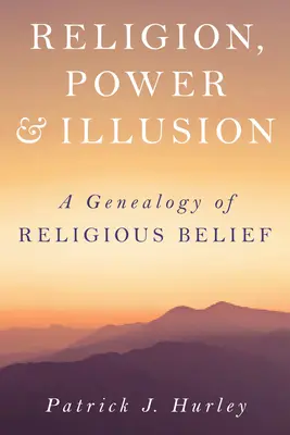 Religion, Macht und Illusion: Eine Genealogie des religiösen Glaubens - Religion, Power, and Illusion: A Genealogy of Religious Belief