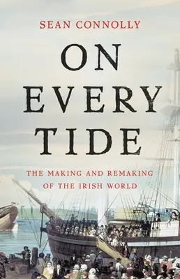 Bei jeder Flut: Die Entstehung und Umgestaltung der irischen Welt - On Every Tide: The Making and Remaking of the Irish World