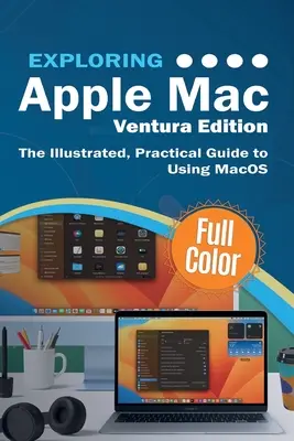 Apple Mac Ventura Edition erforschen: Der illustrierte, praktische Leitfaden zur Verwendung von MacOS - Exploring Apple Mac Ventura Edition: The Illustrated, Practical Guide to Using MacOS