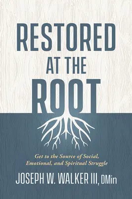 An der Wurzel wiederhergestellt: Zur Quelle sozialer, emotionaler und spiritueller Kämpfe gelangen - Restored at the Root: Get to the Source of Social, Emotional, and Spiritual Struggle