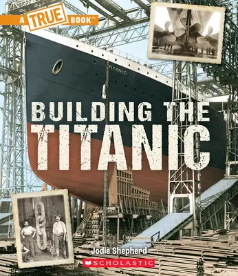 Der Bau der Titanic (ein wahres Buch: Die Titanic) - Building the Titanic (a True Book: The Titanic)