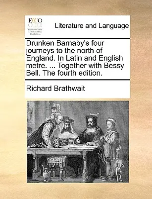 Drunken Barnaby's Four Journeys to the North of England. in Latin and English Metre. ... Zusammen mit Bessy Bell. die vierte Ausgabe. - Drunken Barnaby's Four Journeys to the North of England. in Latin and English Metre. ... Together with Bessy Bell. the Fourth Edition.