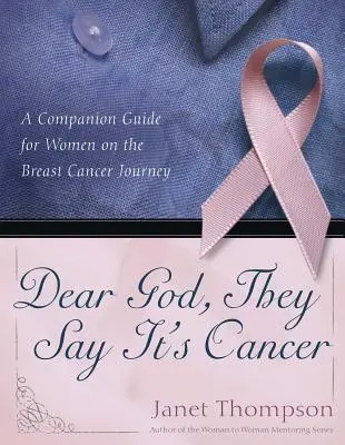 Lieber Gott, sie sagen, es ist Krebs: Ein Leitfaden für Frauen auf dem Weg zum Brustkrebs - Dear God, They Say It's Cancer: A Companion Guide for Women on the Breast Cancer Journey