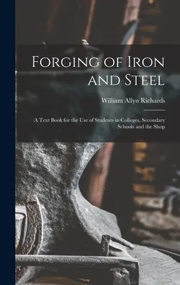 Schmieden von Eisen und Stahl: Ein Lehrbuch für den Gebrauch von Studenten in Colleges, Sekundarschulen und der Werkstatt - Forging of Iron and Steel: A Text Book for the Use of Students in Colleges, Secondary Schools and the Shop