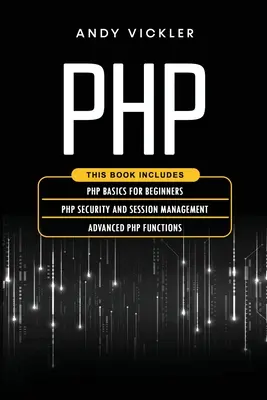 PHP: Dieses Buch enthält: PHP-Grundlagen für Einsteiger + PHP-Sicherheit und Sitzungsmanagement + Fortgeschrittene PHP-Funktionen - PHP: This book includes: PHP Basics for Beginners + PHP security and session management + Advanced PHP functions