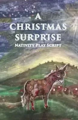 Eine Weihnachtsüberraschung: Ein Krippenspiel-Skript für Kinder - A Christmas Surprise: A Nativity Play Script For Children